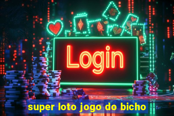 super loto jogo do bicho